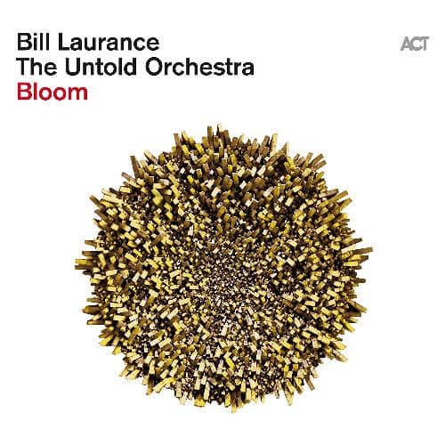 Bill Laurance & the untold orchestra - Bloom