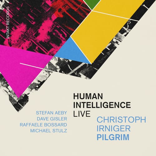 Christoph Irniger Pilgrim - Human Intelligence LIVE