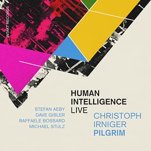 Christoph Irniger Pilgrim - Human Intelligence LIVE