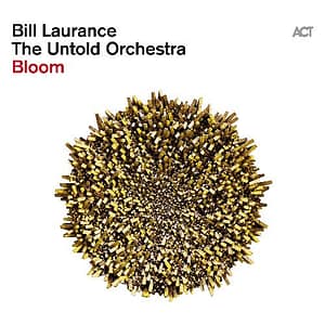Bill Laurance & the untold orchestra - Bloom